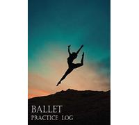 Ballet Practice Log: Pocket Size Ballet Dancing Training Diary Journal. Notebook to record Classes, Progress, Goals for all Teen Ballerinas, Male Ballet Dancers /Danseur (19)