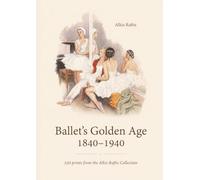 Ballet’s Golden Age 1840-1940: 530 prints from the Alkis Raftis Collection