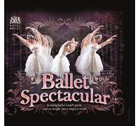 Ballet Spectacular: A Young Ballet Lover's Guide and an Insight into a Magical World