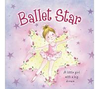 Ballet Star: A Little Girl with a Big Dream...
