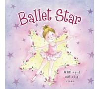 Ballet Star: A Little Girl with a Big Dream...