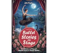 Ballet Stories on Stage: A collection of plays based on classic ballet stories: A Collection of Plays for Children Based On Classic Ballets (On Stage Books)