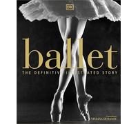 Ballet: The Definitive Illustrated History. DK, Durante 9780241302316 New