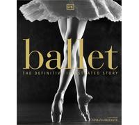 Ballet The Definitive Illustrated Story by DK (Hardback Book)