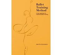 Ballet Training Method: A new approach to classical ballet training