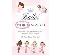 Ballet Word Search Puzzle Book: Word Searches with Easy to Read Print about Dance, Ballerinas, Music & More | 6x9 inches, 100 pages | 50 Puzzles ... ... (Magical Girls Word Search Adventures)