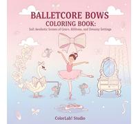 Balletcore Bows Coloring Book: Soft Aesthetic Scenes of Grace, Ribbons, and Dreamy Settings