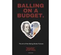 BALLING ON A BUDGET - The Art Of Not Being Broke Forever.: Move Smart. Stack Up. Stay Paid. Easy Tips to Save, Spend Less, Earn More and Still Enjoy Your Life In Your 20s and 30s.