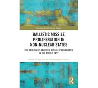 Ballistic Missile Proliferation in Non-Nuclear States: The Origins of Ballistic Missile Programmes in the Middle East (Routledge Global Security Studies)