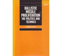 Ballistic Missile Proliferation: The Politics and Technics (SIPRI Monographs)