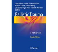Ballistic Trauma: A Practical Guide