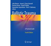 Ballistic Trauma: A Practical Guide
