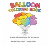 Balloon Coloring Book: Simple & Easy Designs for Relaxation | Fun Balloon Pages for Kids, Teens & Adults | Stress Relief Coloring Book