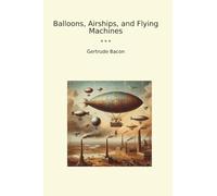 Balloons, Airships, and Flying Machines (Classic Books)