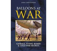 Balloons at War: Gasbags, Flying Bombs and Cold War Secrets (Revealing History (Paperback))