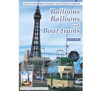 Balloons Balloons and Boat Trams: Fascinating glimpse at Blackpool's famous Balloon and Boat trams from the 1990s to the present day
