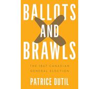 Ballots and Brawls: The 1867 Canadian General Election (Turning Point Elections)