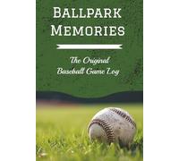 Ballpark Memories: The Original Baseball Game Log: [Capture 40 Games: the Score, the Snacks, and all Your Ballpark Memories]