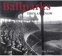 Ballparks Then and Now