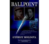 Ballpoint: A Tale of Genius and Grit, Perilous Times, and the Invention that Changed the Way We Write