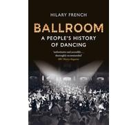 Ballroom : A People’s History of Dancing