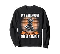 Ballroom Dance Steps Are A Gamble Matching Design Dancing Sweatshirt