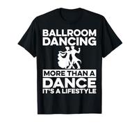 Ballroom Dancing More Than A Dance Lifestyle - Funny Dancer T-Shirt