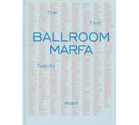 Ballroom Marfa: The First Twenty Years