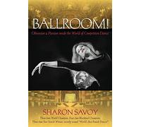 Ballroom!: Obsession and Passion Inside the World of Competitive Dance