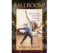 Ballroom!: Obsession and Passion Inside the World of Competitive Dance