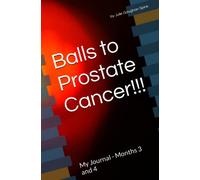 Balls to Prostate Cancer!!!: My Journal - Months 3 and 4