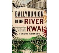 Ballybunion to the River Kwai: An Irishman’s Story of Survival on the Death Railway