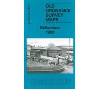 Ballymena 1903: County Antrim Sheet 32.16 (Old Ordnance Survey Maps of County Antrim)