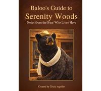 Baloo's Guide to Serenity Woods: Notes from the Bear Who Lives Here