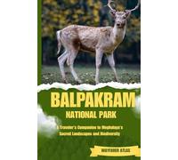 BALPAKRAM NATIONAL PARK: Traveler’s Companion to Meghalaya’s Sacred Landscapes and Biodiversity ("India’s National Parks & Tiger Reserves Travel Series")