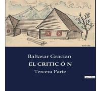 Baltasar Gracian EL CRITIC Ó N:El despertar de la razón y la admiración del Baltasar Gracian Multicolor
