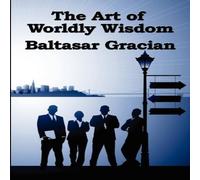 Baltasar Gracian The Art of Worldly Wisdom: A Classical Guide to Prudence & Human Baltasar Gracian Multicolor