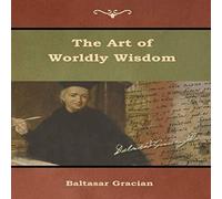Baltasar Gracian The Art of Worldly Wisdom Paperback Book Baltasar Gracian Multicolor