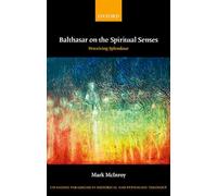 Balthasar on the Spiritual Senses: Perceiving Splendour (Changing Paradigms in Historical and Systematic Theology)