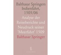 Balthasar Springers Indienfahrt, 1505/06: Analyse der Reiseberichte und Neudruck seiner 'Meerfahrt' 1509