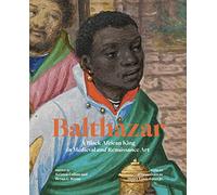 Balthazar: A Black African King in Medieval and Renaissance Art