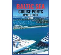 BALTIC CRUISE PORTS TRAVEL GUIDE 2025: Your Complete Guide to the Best Shore Excursions, Local Secrets, and Seaside Charm