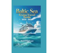 BALTIC SEA CRUISE TRAVEL GUIDE 2025 - 2026: Explore Iconic Destinations, Hidden Gems, and Unforgettable Adventures