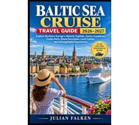 Baltic Sea Cruise Travel Guide 2026-2027: Explore Northern Europe’s Historic Capitals, Scenic Coastlines, Cruise Ports, Shore Excursions, Local Cuisine, and Unforgettable Experiences
