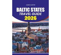 BALTIC STATES TRAVEL GUIDE 2026: Hidden Gems, Must-See Attractions, and Local Experiences Across Estonia, Latvia, and Lithuania
