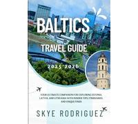 Baltics Travel Guide 2025-2026: Your Ultimate Companion for Exploring Estonia, Latvia, and Lithuania with Insider Tips, Itineraries, and Unique Finds