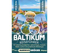 BALTIKUM REISEFÜHRER 2026-2027: Entdecken Vilnius, Riga und Tallinn, die Kurische Nehrung, die Ostseeküste und die schönsten Nationalparks in Litauen, ... Museen, Essen, Kultur und Reisetipps