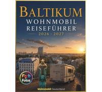 Baltikum Wohnmobil Reiseführer 2026 - 2027: Erleben Sie Routen durch Estland, Lettland & Litauen - mit Campingführer, Stellplätzen, ... Planungshilfen für eine stressfreie Reise