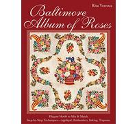 Baltimore Album of Roses: Elegant Motifs to Mix & Match • Step-by-Step Techniques - Appliqué, Embroidery, Inking, Trapunto