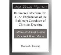 Baltimore Catechism, No. 4 - An Explanation of the Baltimore Catechism of Christian Doctrine